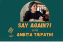 Say Again! Update on and from Amrita’s Podcast